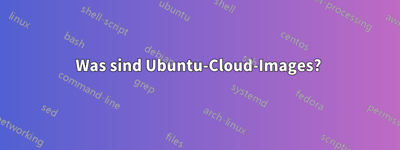 Was sind Ubuntu-Cloud-Images?