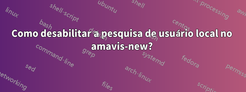Como desabilitar a pesquisa de usuário local no amavis-new?
