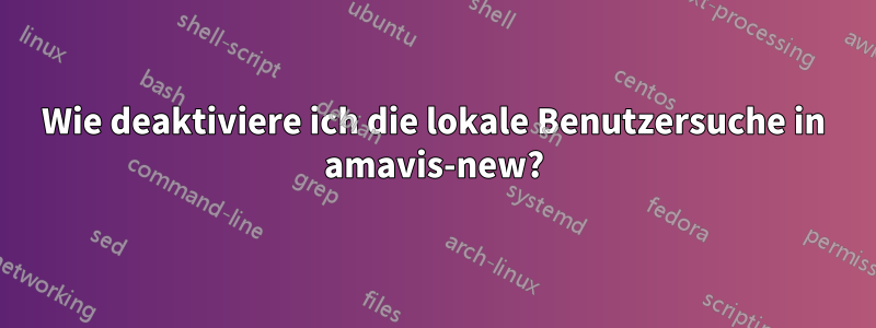 Wie deaktiviere ich die lokale Benutzersuche in amavis-new?