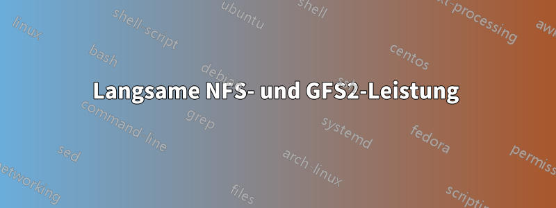 Langsame NFS- und GFS2-Leistung