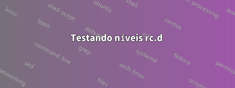 Testando níveis rc.d