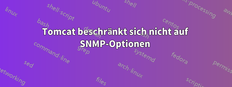 Tomcat beschränkt sich nicht auf SNMP-Optionen