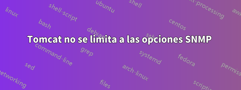 Tomcat no se limita a las opciones SNMP