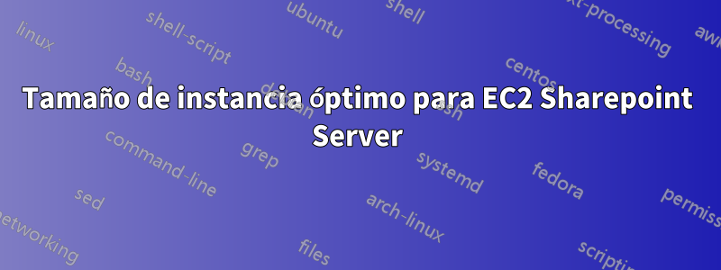 Tamaño de instancia óptimo para EC2 Sharepoint Server