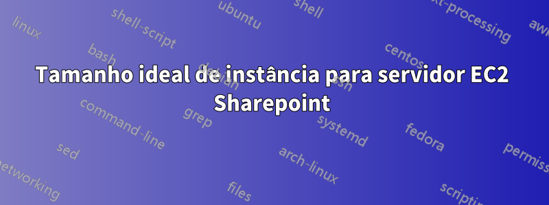 Tamanho ideal de instância para servidor EC2 Sharepoint