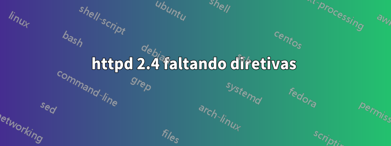 httpd 2.4 faltando diretivas