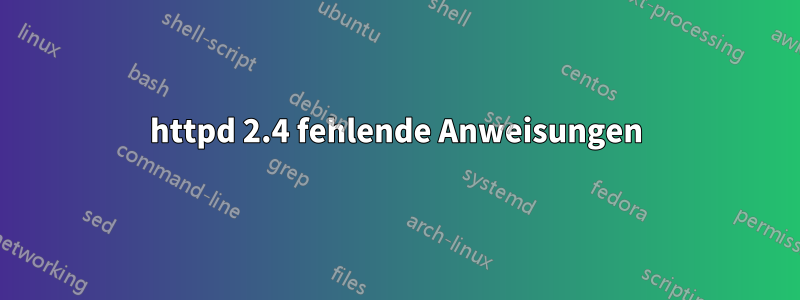httpd 2.4 fehlende Anweisungen