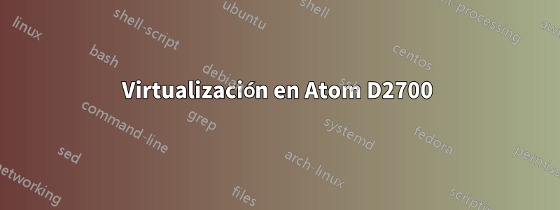 Virtualización en Atom D2700