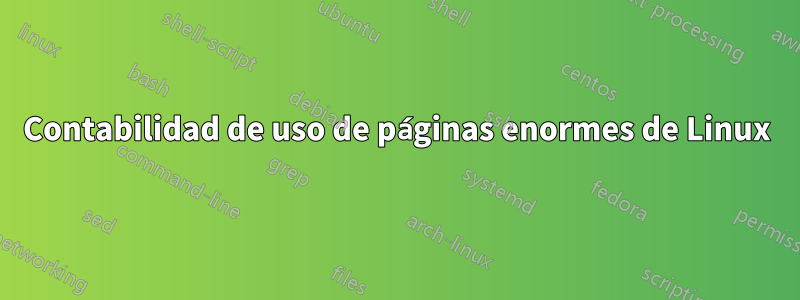 Contabilidad de uso de páginas enormes de Linux