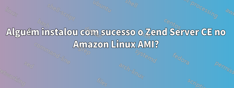 Alguém instalou com sucesso o Zend Server CE no Amazon Linux AMI?