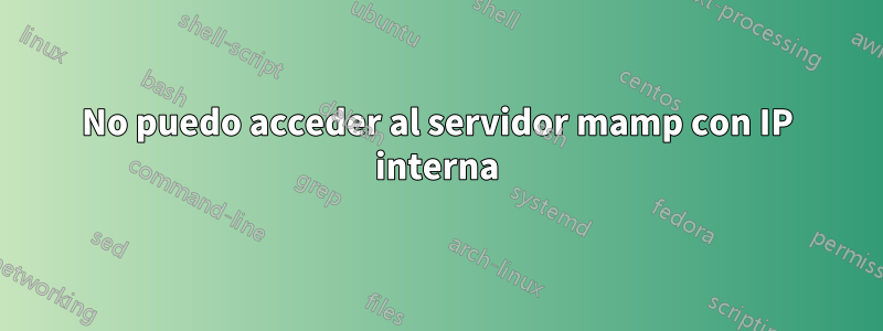 No puedo acceder al servidor mamp con IP interna