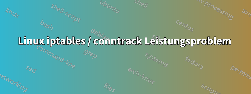 Linux iptables / conntrack Leistungsproblem