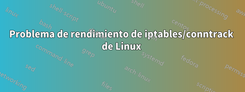 Problema de rendimiento de iptables/conntrack de Linux