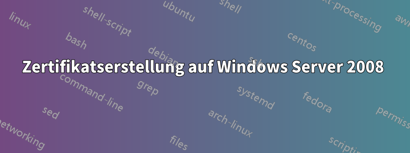 Zertifikatserstellung auf Windows Server 2008