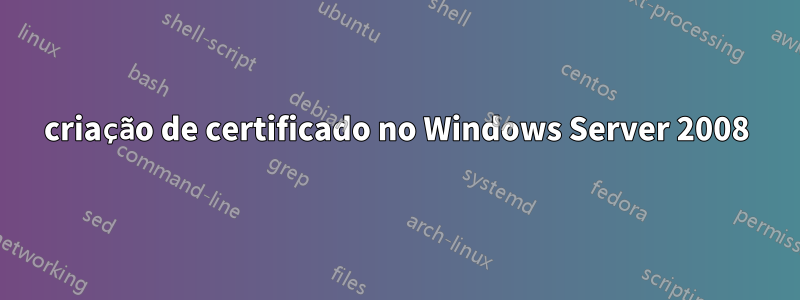criação de certificado no Windows Server 2008