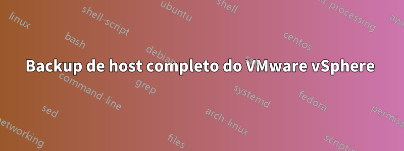 Backup de host completo do VMware vSphere