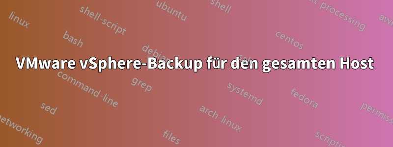 VMware vSphere-Backup für den gesamten Host