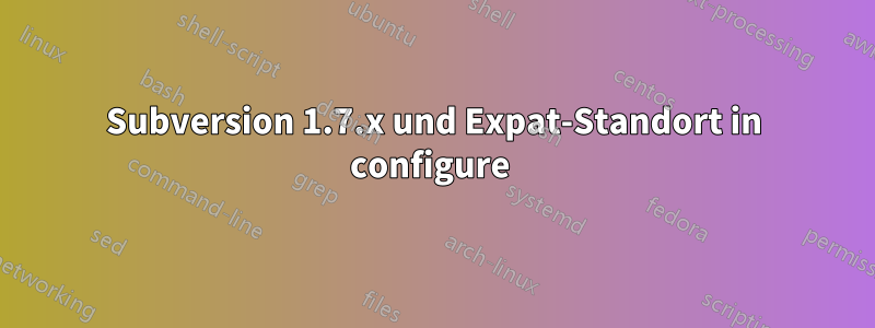 Subversion 1.7.x und Expat-Standort in configure