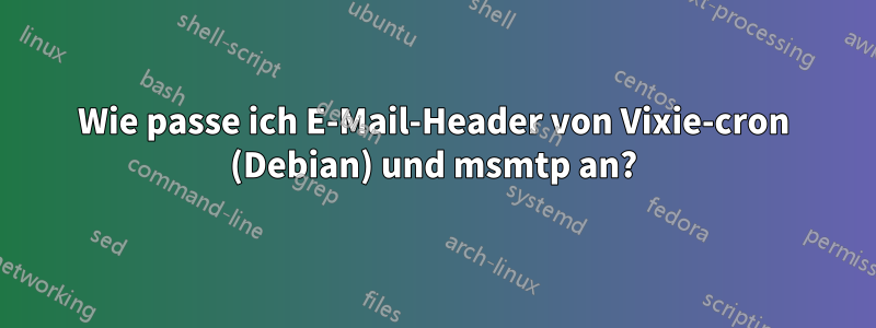 Wie passe ich E-Mail-Header von Vixie-cron (Debian) und msmtp an?