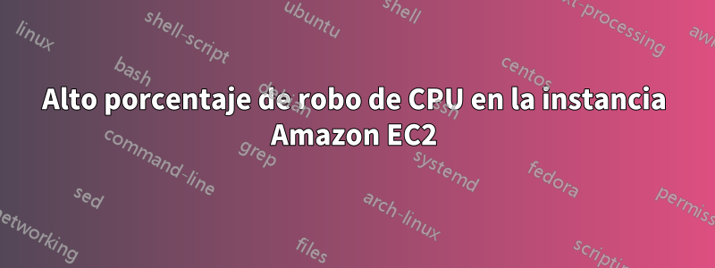 Alto porcentaje de robo de CPU en la instancia Amazon EC2