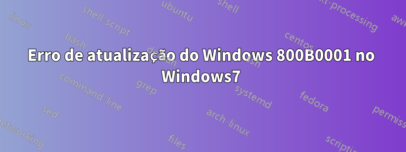 Erro de atualização do Windows 800B0001 no Windows7