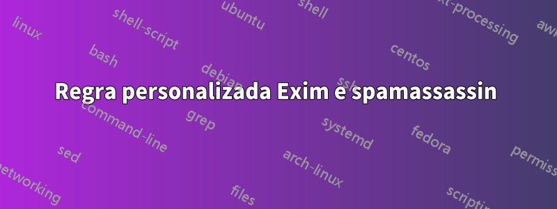 Regra personalizada Exim e spamassassin