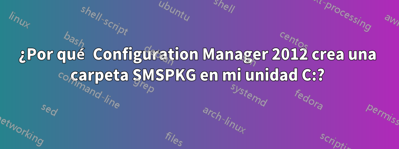 ¿Por qué Configuration Manager 2012 crea una carpeta SMSPKG en mi unidad C:?