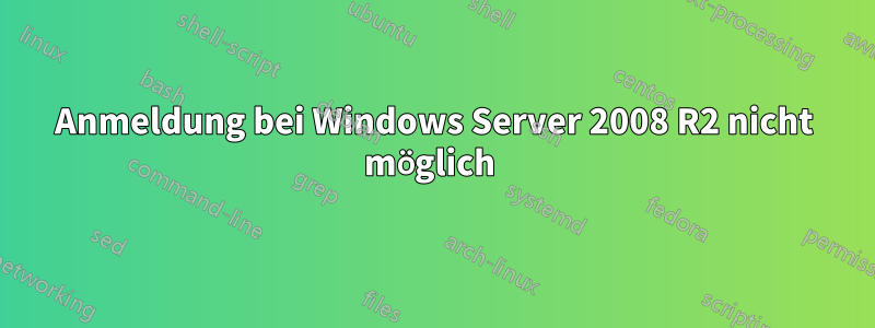 Anmeldung bei Windows Server 2008 R2 nicht möglich