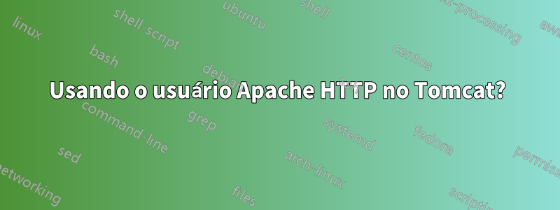 Usando o usuário Apache HTTP no Tomcat?
