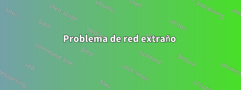 Problema de red extraño