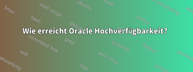 Wie erreicht Oracle Hochverfügbarkeit?