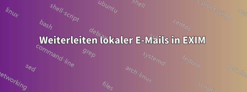 Weiterleiten lokaler E-Mails in EXIM