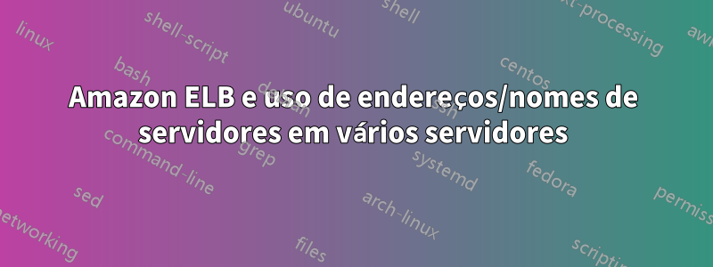 Amazon ELB e uso de endereços/nomes de servidores em vários servidores