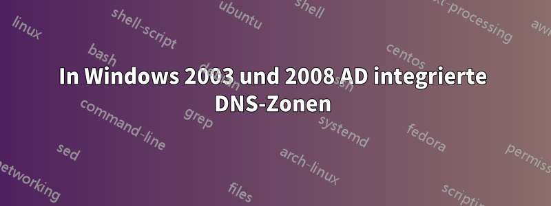 In Windows 2003 und 2008 AD integrierte DNS-Zonen