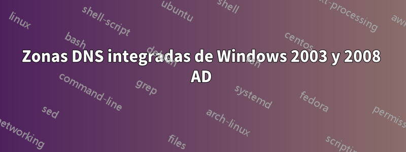 Zonas DNS integradas de Windows 2003 y 2008 AD