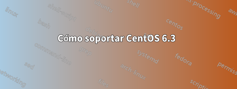 Cómo soportar CentOS 6.3 
