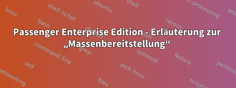 Passenger Enterprise Edition - Erläuterung zur „Massenbereitstellung“