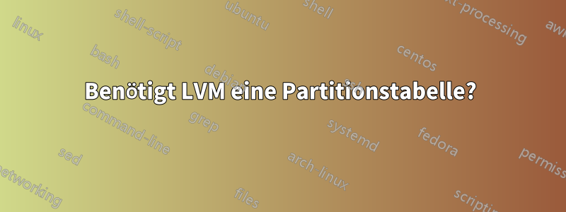 Benötigt LVM eine Partitionstabelle?