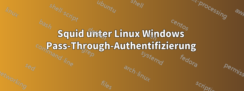 Squid unter Linux Windows Pass-Through-Authentifizierung