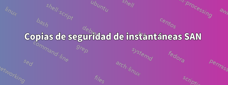 Copias de seguridad de instantáneas SAN