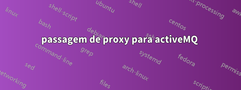 passagem de proxy para activeMQ