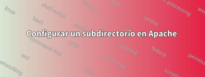 Configurar un subdirectorio en Apache