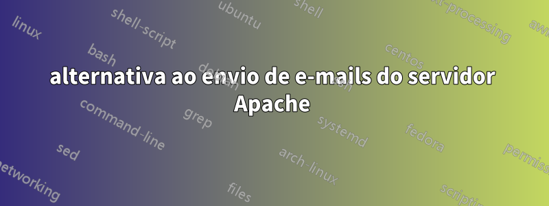 alternativa ao envio de e-mails do servidor Apache