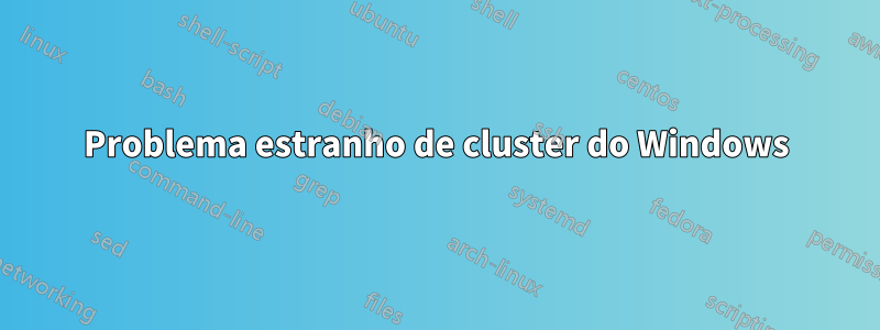 Problema estranho de cluster do Windows