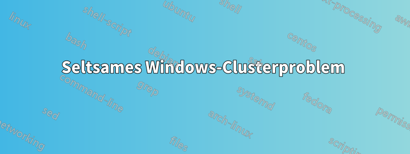 Seltsames Windows-Clusterproblem