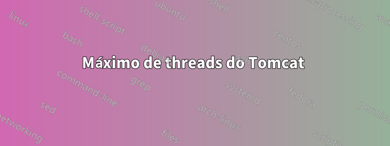 Máximo de threads do Tomcat