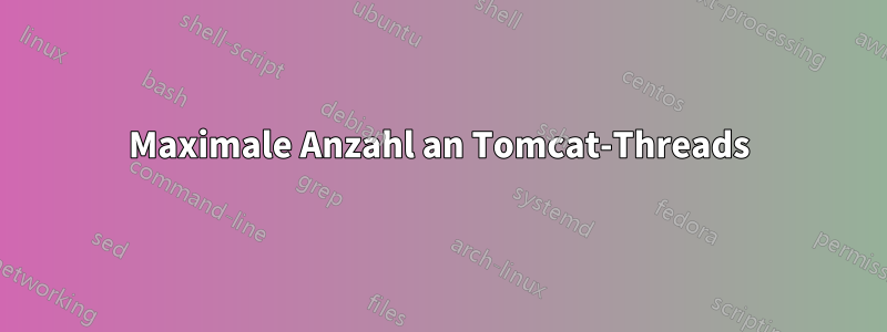 Maximale Anzahl an Tomcat-Threads