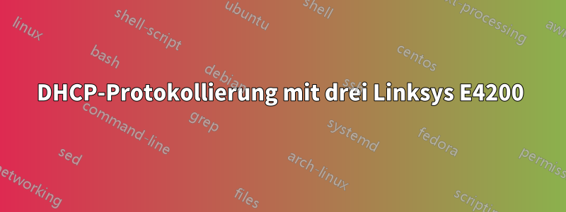 DHCP-Protokollierung mit drei Linksys E4200