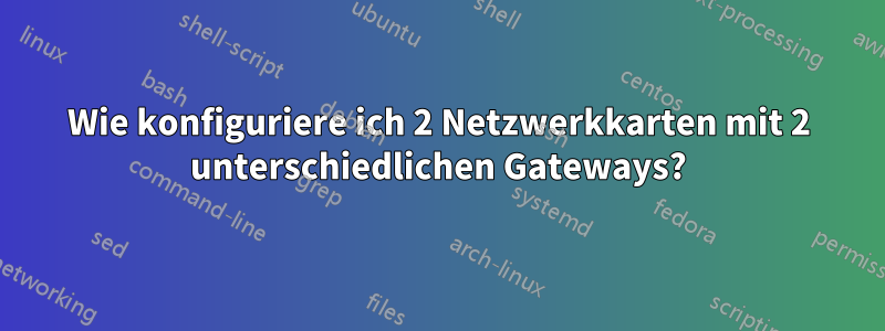 Wie konfiguriere ich 2 Netzwerkkarten mit 2 unterschiedlichen Gateways?
