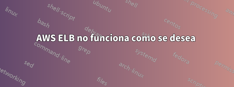AWS ELB no funciona como se desea